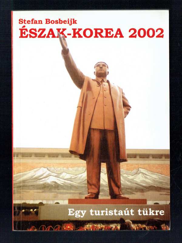 Észak-Korea 2002 Stefan Bosbeijk Észak-Korea 2002 Stefan Bosbeijk