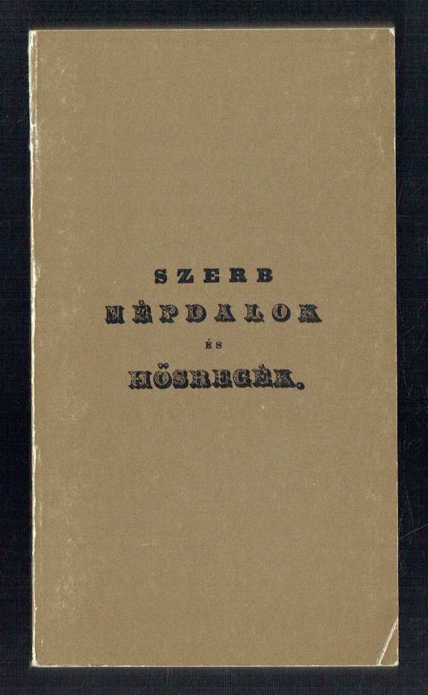 Szerb népdalok és hősregék – REPRINT Székács Jósef Szerb népdalok és hősregék – REPRINT Székács Jósef