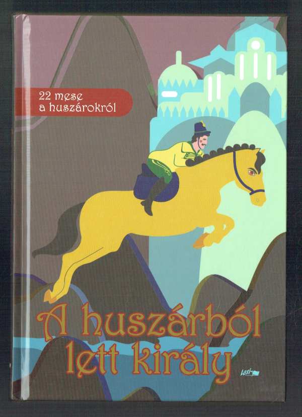 A huszárból lett király Nagy Zsuzsanna A huszárból lett király Nagy Zsuzsanna