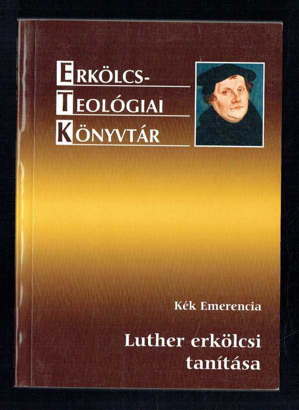 Luther erkölcsi tanítása Kék Emerencia Luther erkölcsi tanítása Kék Emerencia