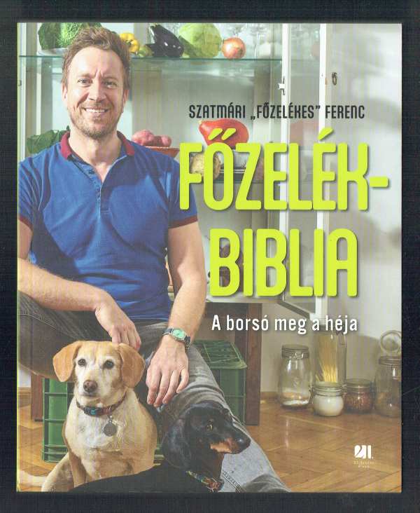 Főzelékbiblia Szatmári ’Főzelékes’ Ferenc Főzelékbiblia Szatmári ’Főzelékes’ Ferenc