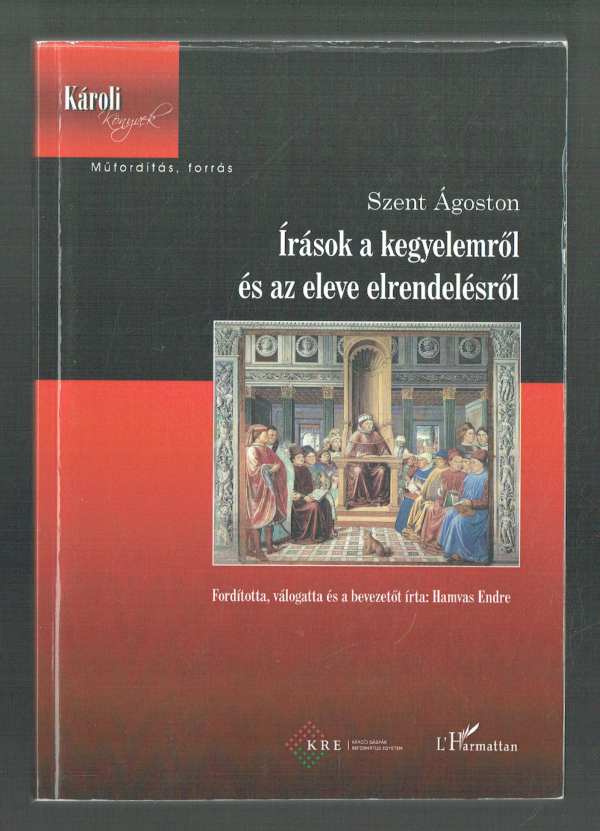 Írások a kegyelemről és az eleve elrendelésről Szent Ágoston Hamvas Endre Írások a kegyelemről és az eleve elrendelésről Szent Ágoston Hamvas Endre