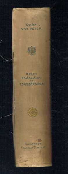 Kelet császárai és császárságai Gróf Vay Péter Kelet császárai és császárságai Gróf Vay Péter