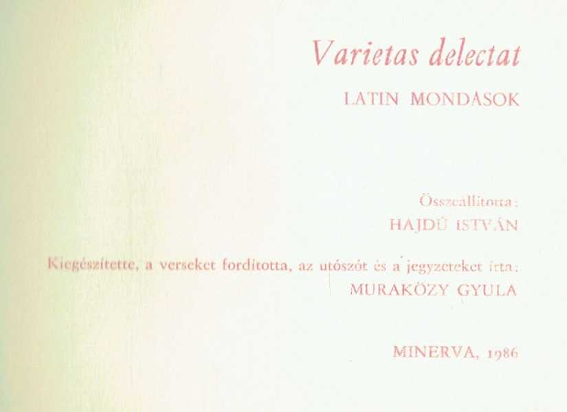 Varietas delectat - Latin mondások Hajdú István, Muraközy Gyula Varietas delectat - Latin mondások Hajdú István, Muraközy Gyula