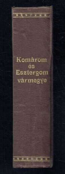 Komárom és Esztergom közigazgatásilag egyelőre egyesített vármegyék multja és jelene O’sváth Andor, Szalay Béla, Vajas Lajos Komárom és Esztergom közigazgatásilag egyelőre egyesített vármegyék multja és jelene O’sváth Andor, Szalay Béla, Vajas Lajos