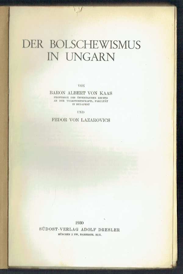 Der Bolschewismus in Ungarn Baron Albert von Kaas, Fedor Lazarovics Der Bolschewismus in Ungarn Baron Albert von Kaas, Fedor Lazarovics