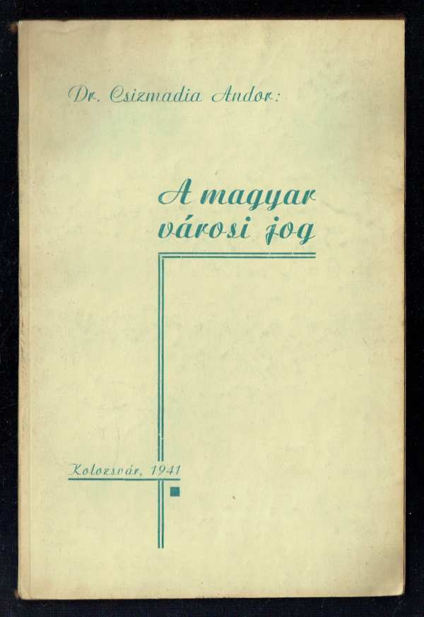 A magyar városi jog Dr. Csizmadia Andor A magyar városi jog Dr. Csizmadia Andor