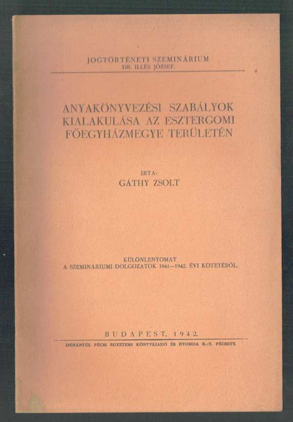 Anyakönyvezési szabályok kialakulása az esztergomi főegyházmegye területén Gáthy Zsolt Anyakönyvezési szabályok kialakulása az esztergomi főegyházmegye területén Gáthy Zsolt