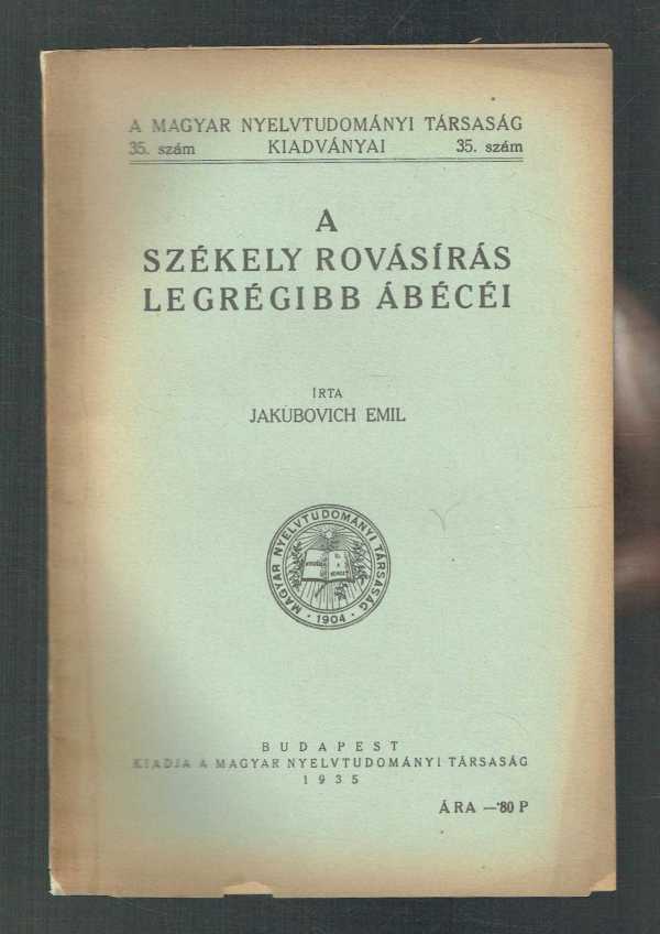 A székely rovásírás legrégibb ábécéi Jakubovich Emil
