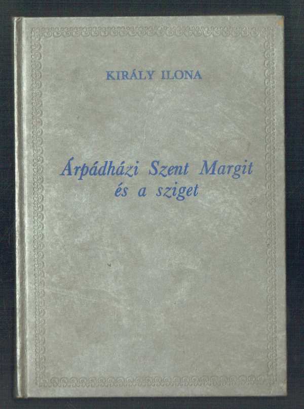 Árpád-házi Szent Margit és a sziget Király Ilona Árpád-házi Szent Margit és a sziget Király Ilona