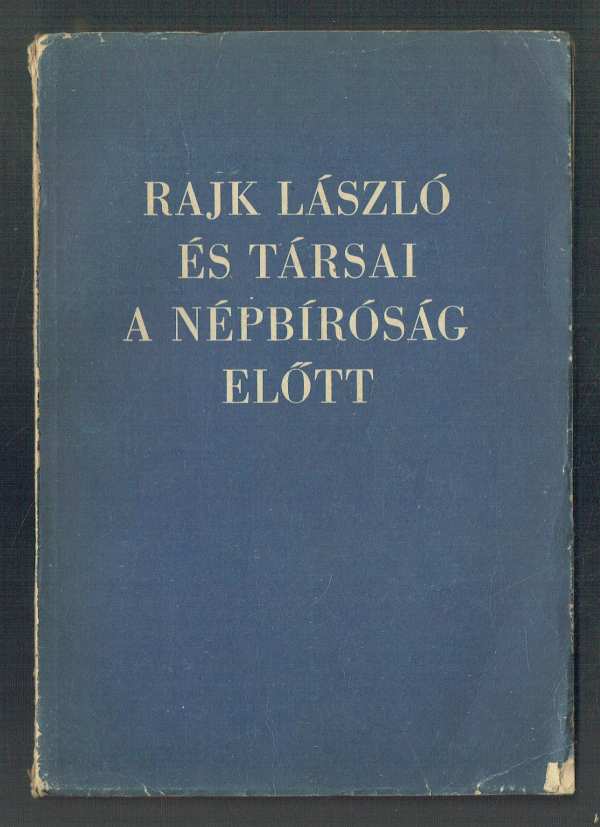 Rajk László és társai a népbíróság előtt Rajk László és társai a népbíróság előtt
