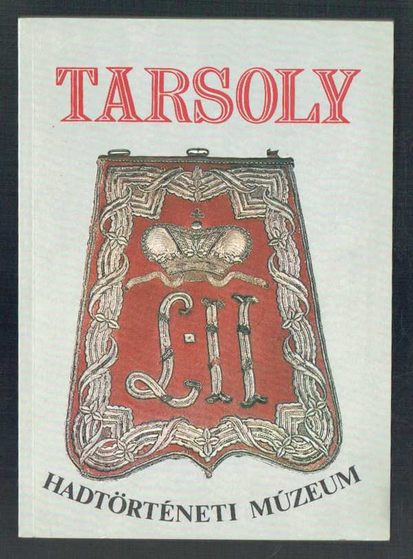 Tarsoly – Hadtörténeti Múzeum Bárdos Ferenc Tarsoly – Hadtörténeti Múzeum Bárdos Ferenc