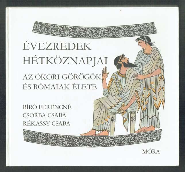 Az ókori görögök és rómaiak élete Bíró Ferencné, Csorba Csaba, Rékassy Csaba