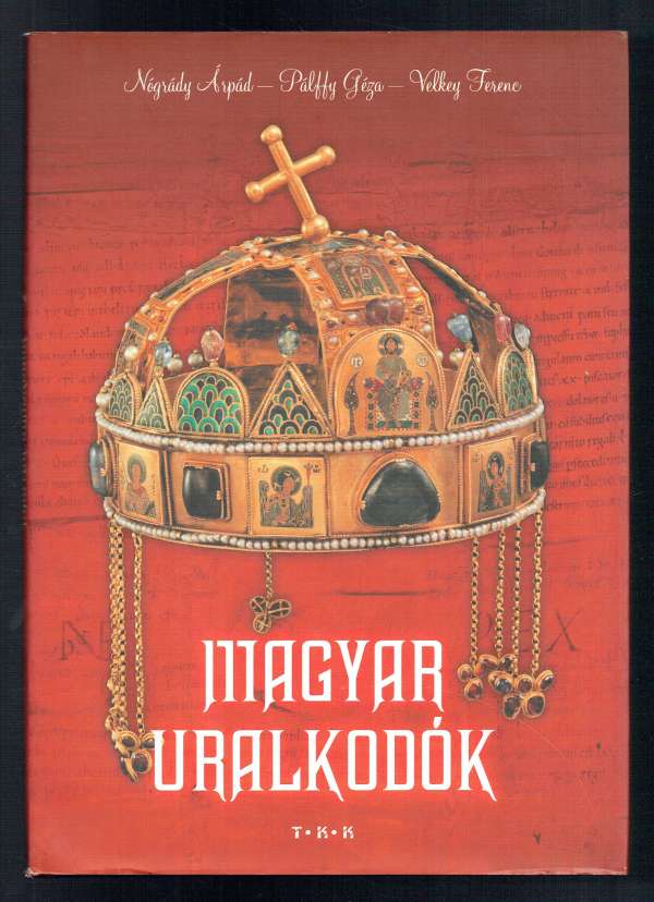 Magyar uralkodók Nógrády Árpád, Pálffy Géza, Velkey Ferenc