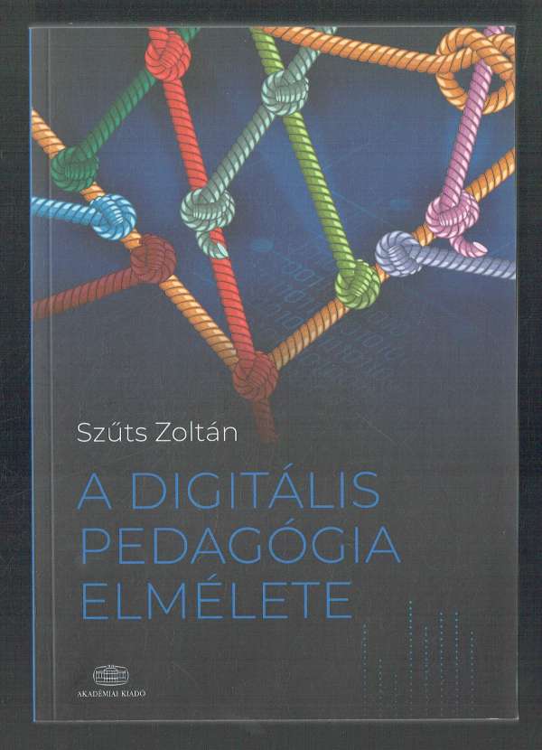 A digitális pedagógia elmélete Szűts Zoltán